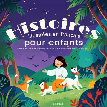 [French] - Histoires illustrées en français pour enfants: Vos enfants apprendront des valeurs à travers de merveilleuses histoires.