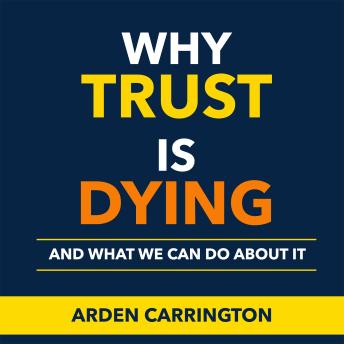 Why Trust Is Dying and What We Can Do About It: 'Transform Your Perspective on Trust! Unlock powerful audio lessons that illuminate solutions to pressing concerns.'