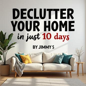 Declutter Your Home in Just 10 Days: A Roadmap to Achieving a Clutter-Free Home Emanating Mental Peace