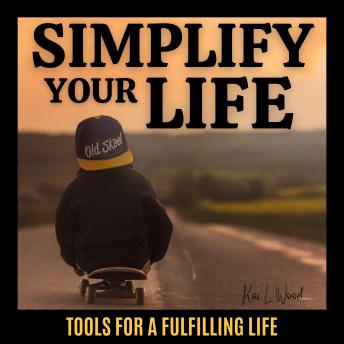 SIMPLIFY YOUR LIFE: Tools for a fulfilling life