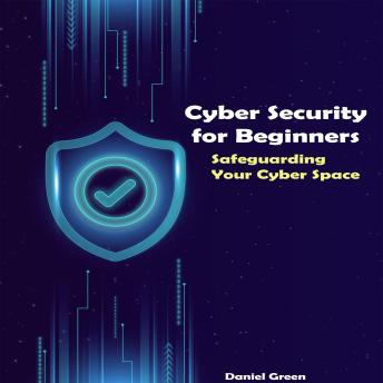 Cyber Security for Beginners: Safeguarding Your Cyber Space