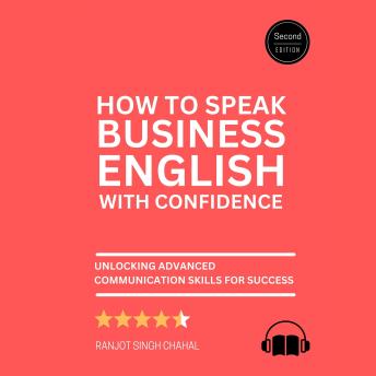 How to Speak Business English with Confidence: Second Edition – Unlocking Advanced Communication Skills for Success