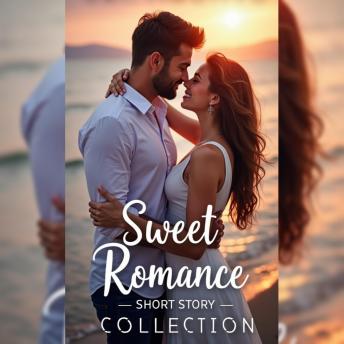 Sweet Romance Short Story Collection: Breezy Tales of Love and Connection with Heartfelt Moments