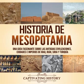 [Spanish] - Historia de Mesopotamia: Una guía fascinante sobre las antiguas civilizaciones, ciudades e imperios de Iraq, Irán, Siria y Turquía