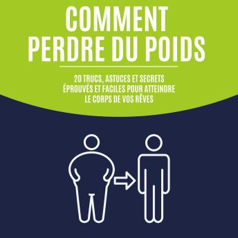 [French] - Comment perdre du poids: 20 trucs, astuces et secrets éprouvés et faciles pour atteindre le corps de vos rêves