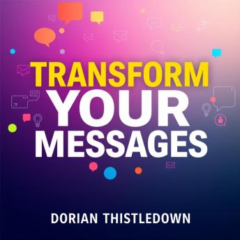 Transform Your Messages: Secrets for Unforgettable Impact: 'Master impactful communication! Experience transformative audio lessons for unforgettable messaging in 'Transform Your Messages.''