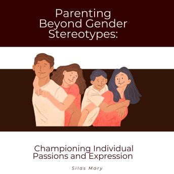Parenting Beyond Gender Stereotypes: Championing Individual Passions and Expression