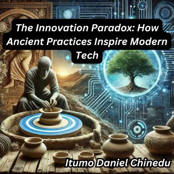 The Innovation Paradox: How Ancient Practices Inspire Modern Tech