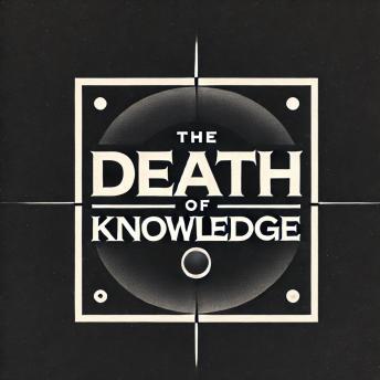 The Death of Knowledge