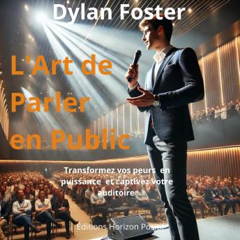 [French] - L'Art de Parler en Public: Transformez vos Peurs en Puissance et Captivez Votre Auditoire