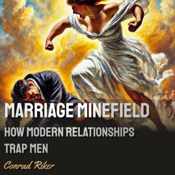 Marriage Minefield: How Modern Relationships Trap Men