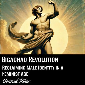 Gigachad Revolution: Reclaiming Male Identity in a Feminist Age