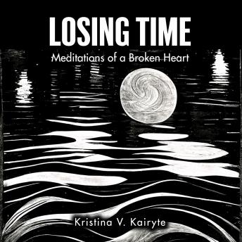 Losing Time: Meditations of a Broken Heart