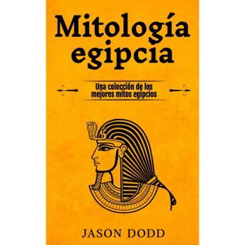 [Spanish] - Mitología egipcia: Una colección de los mejores mitos egipcios