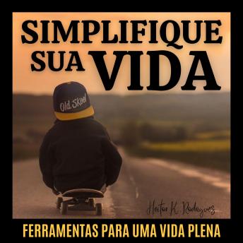 [Portuguese] - SIMPLIFIQUE SUA VIDA: Ferramentas para uma vida plena