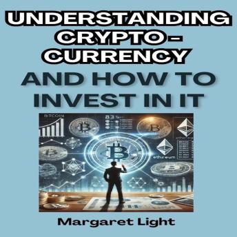 Understanding Cryptocurrency and How to Invest in It