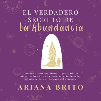 [Spanish] - El Verdadero Secreto de la Abundancia: 7 maneras para manifestar tu prosperidad, abundancia y luz con el uso correcto de la ley de atracción y otras leyes del universo