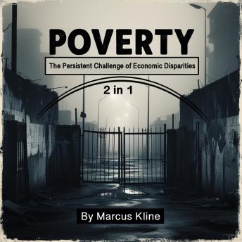Poverty: The Persistent Challenge of Economic Disparities (2 in 1)