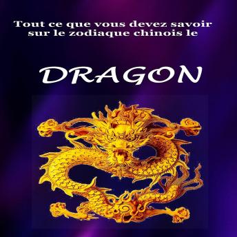 [French] - Tout Ce Que Vous Devez Savoir Sur le Signe du Zodiaque Chinois le Dragon