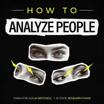 How to Analyze People: Speed Read and Influence People. Learn Psychology, Personality Types, and Body Language Analysis