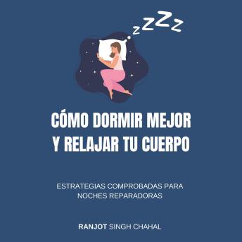 [Spanish] - Cómo Dormir Mejor y Relajar tu Cuerpo: Estrategias Comprobadas para Noches Reparadoras