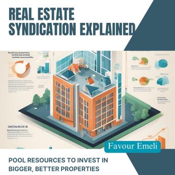 Real Estate Syndication Explained: Pool Resources to Invest in Bigger, Better Properties