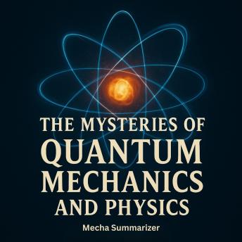 The Mysteries of Quantum Mechanics and Physics