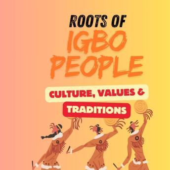 Roots of Igbo People: Cultures, Values and Tradition