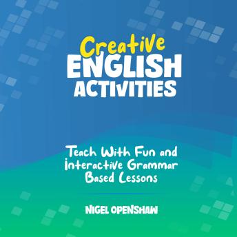 Creative English Activities: 60 Engaging TEFL Lesson Activities in 30 Themed Topics for Teens!