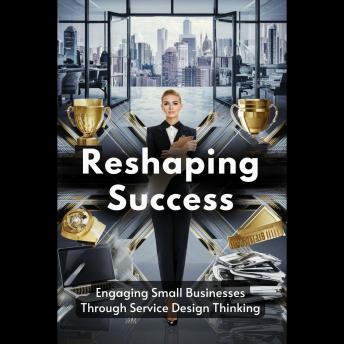 Reshaping Success: Engaging Small Businesses Through Service Design Thinking