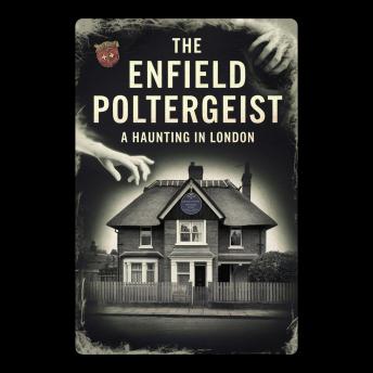 The Enfield Poltergeist: A Haunting in London