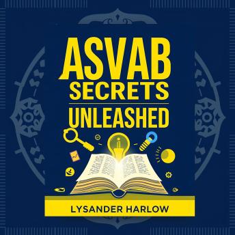 ASVAB Secrets Unleashed: Level Up Your Success Today: 'Master the ASVAB with Secrets Unleashed! Enjoy dynamic audio lessons that elevate your exam success today!'