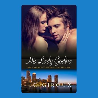 His Lady Godiva: Lovers and Other Strangers Book One