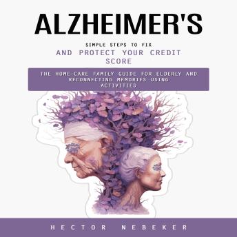 Alzheimer's: Breakthrough Therapies and Hope for the Future (The Home-care Family Guide for Elderly and Reconnecting Memories Using Activities)