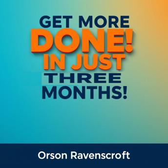Get More Done in Just Three Months!: 'Boost your productivity! Unlock transformative audio lessons to accomplish more in just three months!'