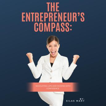 The Entrepreneur’s Compass: Navigating Ups and Downs with Confidence
