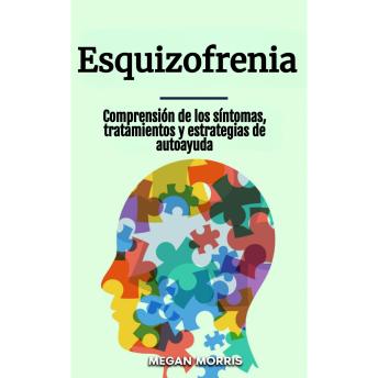 [Spanish] - Esquizofrenia: Comprensión de los síntomas, tratamientos y estrategias de autoayuda