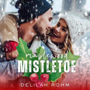 Maplewood Mistletoe: A Small Town Christmas Romance