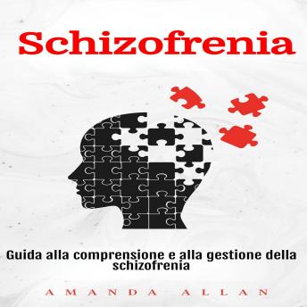 [Italian] - Schizofrenia: Guida alla comprensione e alla gestione della schizofrenia