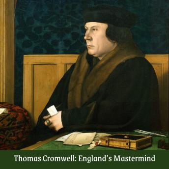 Thomas Cromwell: England's Mastermind: A Tudor Quick Studies Book on the rise and fall of the King's minister