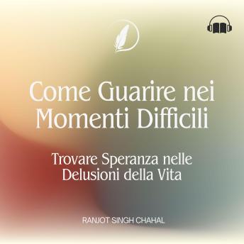 [Italian] - Come Guarire nei Momenti Difficili: Trovare Speranza nelle Delusioni della Vita