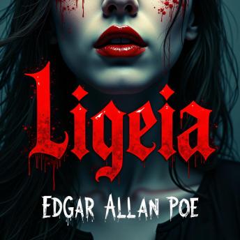 Ligeia: A Dark Tale of Obsession, Love, and Supernatural Terror – An Unabridged Classic Psychological Horror Masterpiece