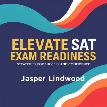 Elevate SAT Exam Readiness: Strategies for Success and Confidence: 'Boost your SAT prep with engaging audio strategies that empower your success and build confidence!'