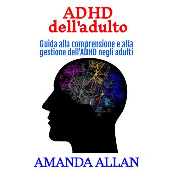 [Italian] - ADHD dell'adulto: Guida alla comprensione e alla gestione dell'ADHD negli adulti