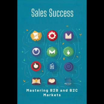Sales Success: Mastering B2B and B2C Markets