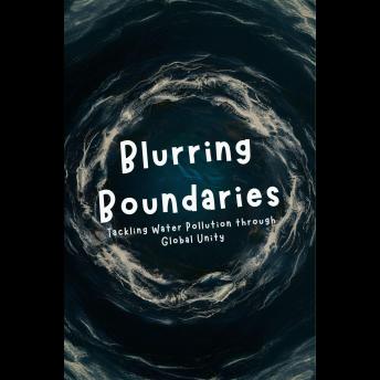 Blurring Boundaries: Tackling Water Pollution through Global Unity