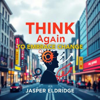 THINK Again to Embrace Change: 'Unlock your potential! Experience dynamic audio lessons that empower transformative change and success.'