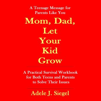 Mom, Dad, Let Your Kid Grow: A Teenage Message for Parents Like You