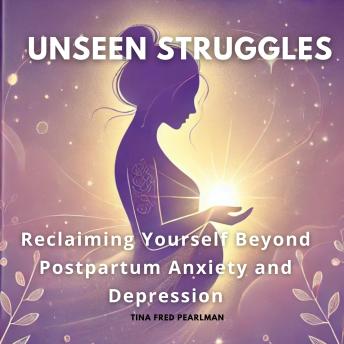 Unseen Struggles: Reclaiming Yourself Beyond Postpartum Anxiety and Depression