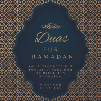 [German] - Duas Für Ramadan: 100 Bittgebete für innere Stärke und spirituelles Wachstum